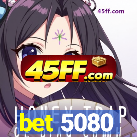 bet 5080